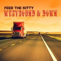 Westbound & Down by Feed the Kitty
