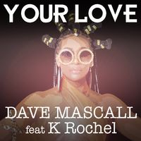 Your Love by Dave Mascall feat. K Rochel