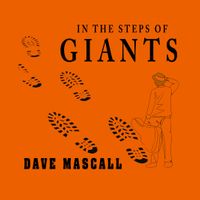IN THE STEPS OF GIANTS by Dave Mascall