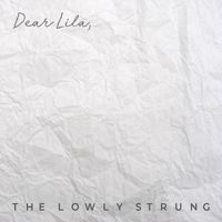 Dear Lila by The Lowly Strung
