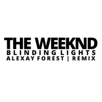 Blinding Lights (Alexay Forest Remix) by The Weeknd