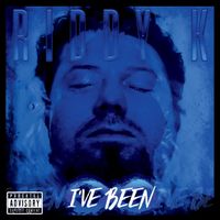 I've Been by Riddy K