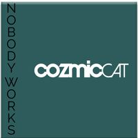 Nobody Works by Cozmic Cat