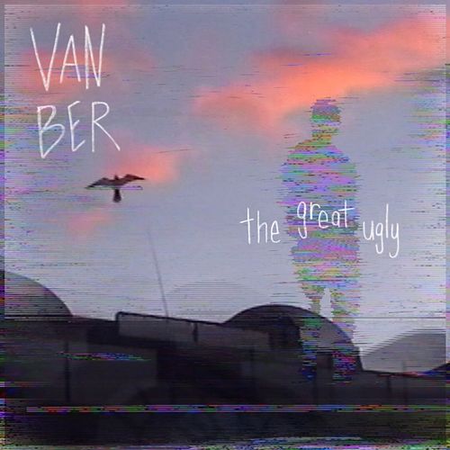 Van Ber, the great ugly, Van Ber Music, VanBer, VanBermusic, a nice guy, get a load of this, something more; something, lecture me, what's that mean to you?, beyond the gate, half light