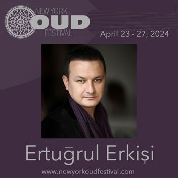 Erturgrul Erkisi will play on the 3rd night of the New York Oud Festival, April 25 at The Owl Music Parlor in Brooklyn
