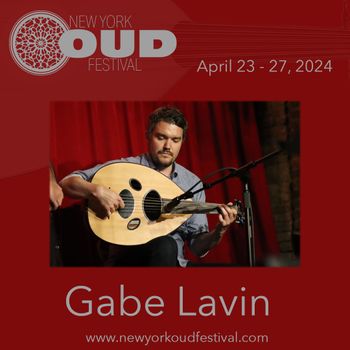 Gabe Lavin will play on the 2nd night of the New York Oud Festival, April 24 at Barbes in Brooklyn
