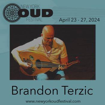 Brandon Terzic will play on the 1st night of the New York Oud Festival, April 23 at Sisters in Brooklyn
