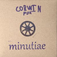 Minutiae by Corwin Fox