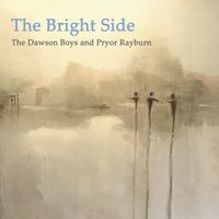 The Bright Side by The Dawson Boys and Pryor Rayburn