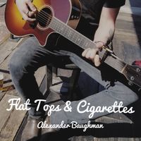 Flat Tops & Cigarettes by Alexander Baughman