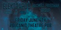 Elektrapod & Maxwell Friedman Group @ Volcanic Theatre