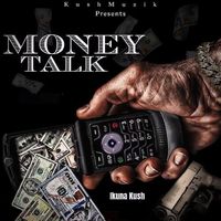 Money Talk by Ikuna Kush