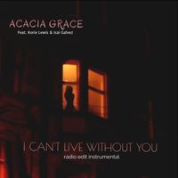 I Can't Live Without You - Radio Edit Instrumental by Acacia Grace