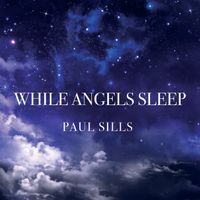 While Angels Sleep by Paul Sills
