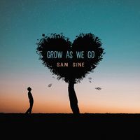 Grow As We Go (Single) by Sam Sine