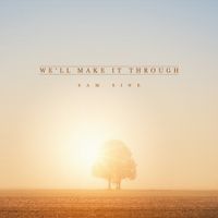 We'll Make It Through (Single) by Sam Sine