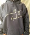 "We could go Nowhere" Hoodie