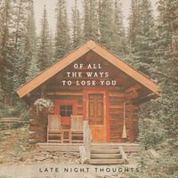 Of All the Ways to Lose You by Late Night Thoughts
