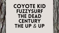 Fuzzysurf, Coyote Kid, The Dead Century, and The Up & Up