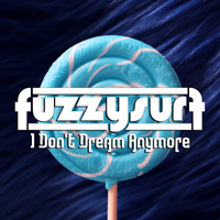 I Don't Dream Anymore (Single) by Fuzzysurf