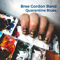 Quarantine Blues by Bree Gordon Band