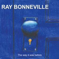 The Way It Was Before by Ray Bonneville