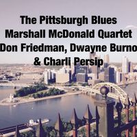 Pittsburgh Blues by Marshall McDonald, Don Friedman, Dwayne Burno and Charli Persip