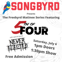 5th of Four w/ Never Elected for Special Matinee Show