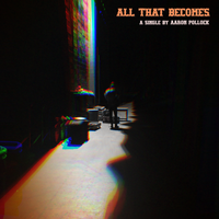 All That Becomes by Aaron Pollock