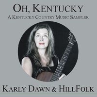 OH, KENTUCKY by Karly Dawn and HillFolk
