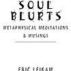 Soul Blurts: Metaphysical Meditations and Musings