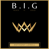 B.I.G (Black is Gold) by Anthony Lonell