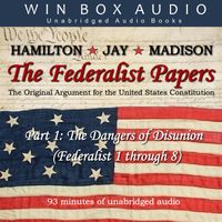 The Federalist Papers: Part 1 - The Dangers of Disunion (Federalist 1-8)