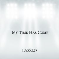 EP: My Time Has Come by Laszlo