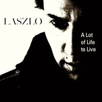 EP: A Lot of Life to Live by Laszlo 