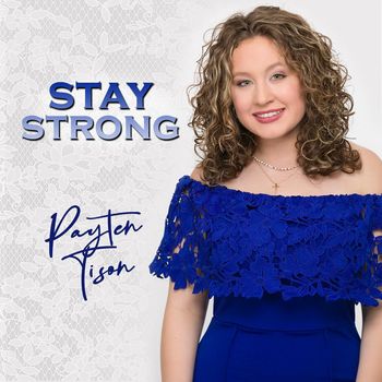 Songs - "Hear in the Waiting", "Call On Me" - PAYTEN TISON - STAY STRONG - Track Producer "Call On Me": Betsy Walter
