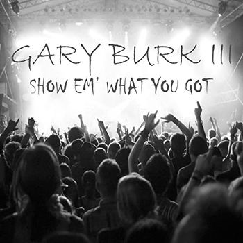 Song - "Like That" - GARY BURK III - SHOW 'EM WHAT YOU GOT - Track Producer: Betsy Walter
