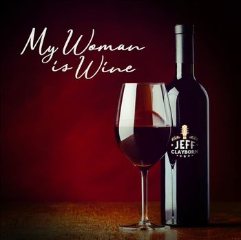 Song - "My Woman Is Wine" - JEFF CLAYBORN - MY WOMAN IS WINE
