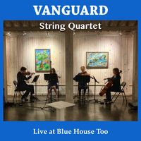 Vanguard Strings - Live at Blue House Too by Vanguard String Quartet