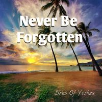 Never Be Forgotten by Sons Of Yeshua