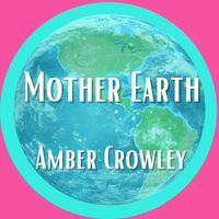 Mother Earth by Amber Crowley Music
