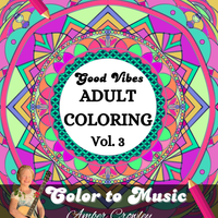 Good Vibes Coloring Book Volume 3 "Color to Music" by Amber Crowley Music