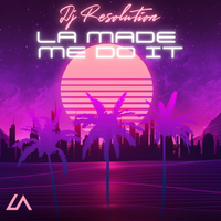 LA MADE ME DO IT by DJ Resolution