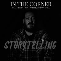 In The Corner w/ J. Dewveall - Storytelling