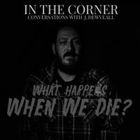 In the Corner w/ J. Dewveall - Death