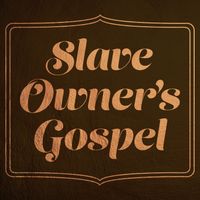 Slave Owner's Gospel by J. Dewveall