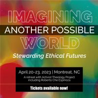 Activist Theology Retreat: Imagining Another Possible World