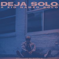 A Kid Named Solo [Vol. 1] by Deja Solo