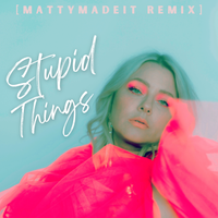 Stupid Things [MATTYMADEIT REMIX] by ELSKA x MATTYMADEIT