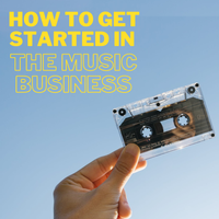 How to get started in the music business